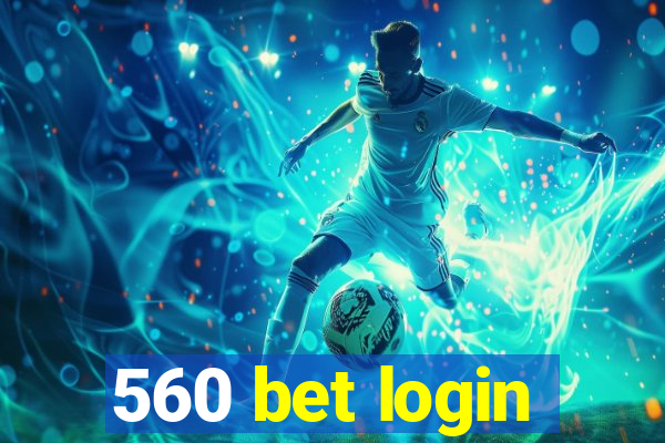 560 bet login